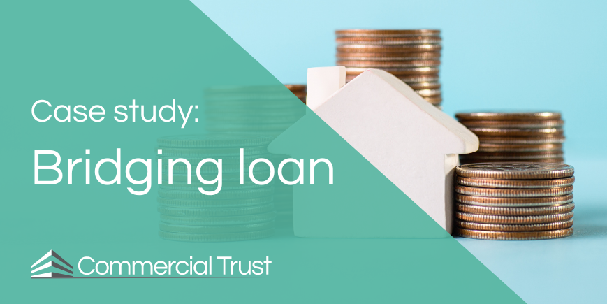 Fast bridging loan finance in 5 days Commercial Trust Ltd